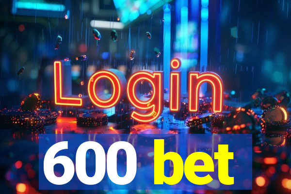 600 bet